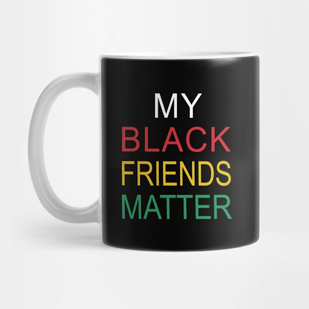 My Black Friends Matter by CreativeLimes